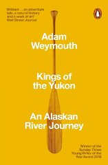 Kings of the Yukon: An Alaskan River Journey cena un informācija | Ceļojumu apraksti, ceļveži | 220.lv