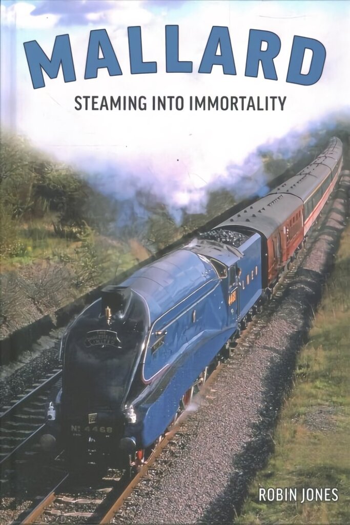Mallard: Steaming Into Immortality: The Story of Britain's Most Magnificent Locomotive цена и информация | Ceļojumu apraksti, ceļveži | 220.lv