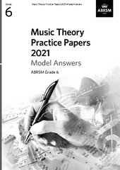 Music Theory Practice Papers 2021 Model Answers, ABRSM Grade 6 цена и информация | Книги об искусстве | 220.lv