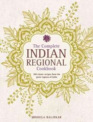 Complete Indian Regional Cookbook: 300 Classic Recipes from the Great Regions of India цена и информация | Книги рецептов | 220.lv