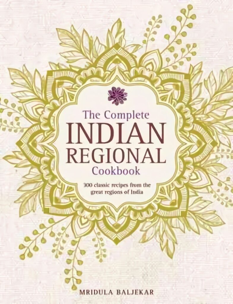 Complete Indian Regional Cookbook: 300 Classic Recipes from the Great Regions of India цена и информация | Pavārgrāmatas | 220.lv