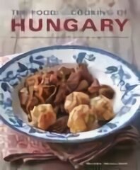 Food and Cooking of Hungary: 65 Traditional Recipes from Central Europe in 300 Photographs цена и информация | Книги рецептов | 220.lv
