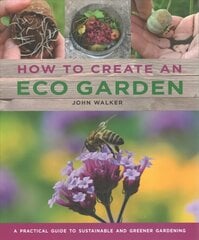 How to Create an Eco Garden: The practical guide to sustainable and greener gardening цена и информация | Книги по садоводству | 220.lv
