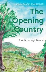 Opening Country: A Walk Through France цена и информация | Путеводители, путешествия | 220.lv