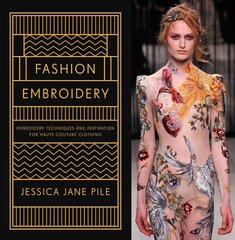 Fashion Embroidery: Embroidery Techniques and Inspiration for Haute-Couture Clothing цена и информация | Книги об искусстве | 220.lv