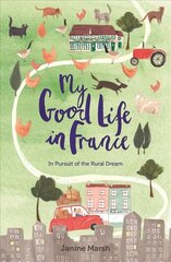 My Good Life in France: In Pursuit of the Rural Dream cena un informācija | Ceļojumu apraksti, ceļveži | 220.lv