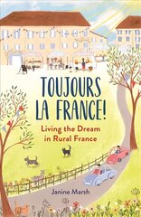 Toujours la France!: Living the Dream in Rural France цена и информация | Путеводители, путешествия | 220.lv