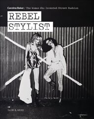 Rebel Stylist: Caroline Baker - The Woman Who Invented Street Fashion cena un informācija | Mākslas grāmatas | 220.lv