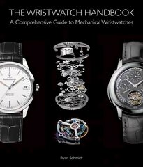 Wristwatch Handbook: A Comprehensive Guide to Mechanical Wristwatches cena un informācija | Mākslas grāmatas | 220.lv