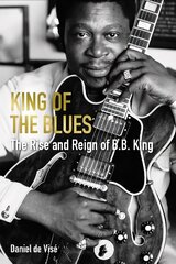 King of the Blues: The Rise and Reign of B. B. King Main cena un informācija | Mākslas grāmatas | 220.lv