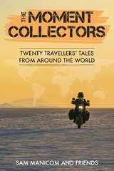 Moment Collectors: Twenty Travellers' Tales from Around the World цена и информация | Путеводители, путешествия | 220.lv