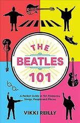 Beatles 101: A Pocket Guide in 101 Moments, Songs, People and Places цена и информация | Книги об искусстве | 220.lv