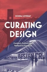 Curating Design: Context, Culture and Reflective Practice цена и информация | Путеводители, путешествия | 220.lv