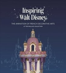 Inspiring Walt Disney: The Animation of French Decorative Arts at the Wallace Collection cena un informācija | Mākslas grāmatas | 220.lv