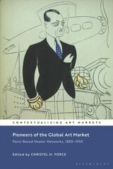 Pioneers of the Global Art Market: Paris-Based Dealer Networks, 1850-1950 cena un informācija | Mākslas grāmatas | 220.lv