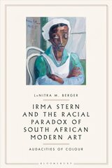 Irma Stern and the Racial Paradox of South African Modern Art: Audacities of Color cena un informācija | Mākslas grāmatas | 220.lv