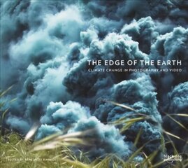Edge of the Earth: Climate Change in Photography and Video: Climate Change in Photography and Video цена и информация | Книги по фотографии | 220.lv