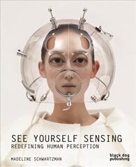 See Yourself Sensing: Redefining Human Perception cena un informācija | Mākslas grāmatas | 220.lv