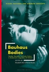 Bauhaus Bodies: Gender, Sexuality, and Body Culture in Modernism's Legendary Art School cena un informācija | Sociālo zinātņu grāmatas | 220.lv