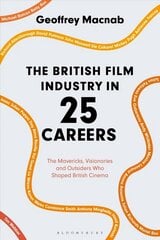 British Film Industry in 25 Careers: The Mavericks, Visionaries and Outsiders Who Shaped British Cinema cena un informācija | Mākslas grāmatas | 220.lv