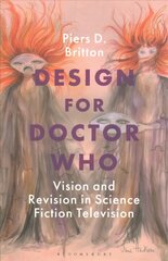 Design for Doctor Who: Vision and Revision in Science Fiction Television cena un informācija | Mākslas grāmatas | 220.lv