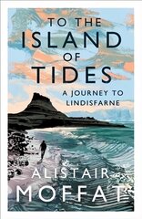 To the Island of Tides: A Journey to Lindisfarne Main cena un informācija | Ceļojumu apraksti, ceļveži | 220.lv