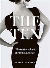 Ten: The stories behind the fashion classics цена и информация | Книги об искусстве | 220.lv