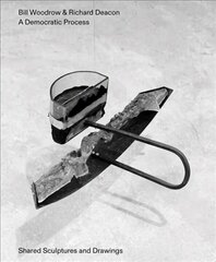 Bill Woodrow & Richard Deacon - a Democratic Process: Shared Sculptures and Drawings цена и информация | Книги об искусстве | 220.lv