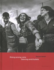 Rising Among Ruins, Dancing Amid Bullets цена и информация | Книги по фотографии | 220.lv