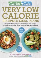Carbs & Cals Very Low Calorie Recipes & Meal Plans: Lose Weight, Improve Blood Sugar Levels and Reverse Type 2 Diabetes цена и информация | Книги рецептов | 220.lv
