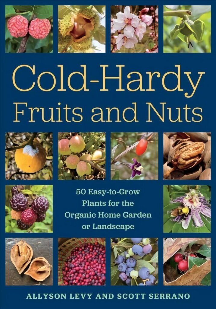 Cold-Hardy Fruits and Nuts: 50 Easy-to-Grow Plants for the Organic Home Garden or Landscape cena un informācija | Grāmatas par dārzkopību | 220.lv