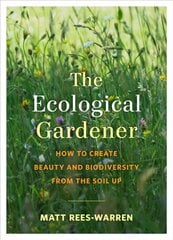 Ecological Gardener: How to Create Beauty and Biodiversity from the Soil Up цена и информация | Книги по садоводству | 220.lv