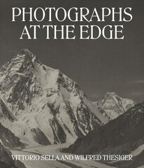 Photographs at the Edge - Vittorio Sella and Wilfred Thesiger: Vittorio Sella and Wilfred Thesiger cena un informācija | Grāmatas par fotografēšanu | 220.lv