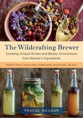 Wildcrafting Brewer: Creating Unique Drinks and Boozy Concoctions from Nature's Ingredients цена и информация | Книги рецептов | 220.lv