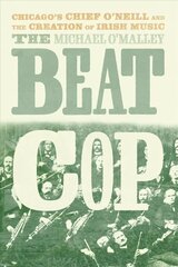 Beat Cop: Chicago's Chief O'Neill and the Creation of Irish Music cena un informācija | Mākslas grāmatas | 220.lv