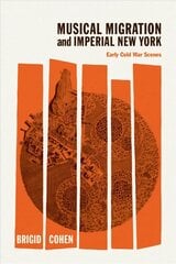 Musical Migration and Imperial New York: Early Cold War Scenes cena un informācija | Mākslas grāmatas | 220.lv