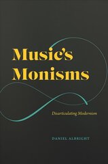 Music's Monisms: Disarticulating Modernism цена и информация | Книги об искусстве | 220.lv