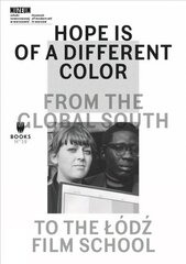 Hope Is of a Different Color - From the Global South to the Lodz Film School цена и информация | Книги об искусстве | 220.lv