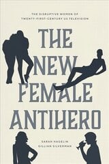 New Female Antihero: The Disruptive Women of Twenty-First-Century Us Television cena un informācija | Mākslas grāmatas | 220.lv