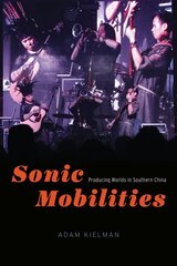 Sonic Mobilities: Producing Worlds in Southern China cena un informācija | Mākslas grāmatas | 220.lv