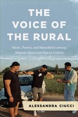 Voice of the Rural: Music, Poetry, and Masculinity among Migrant Moroccan Men in Umbria цена и информация | Книги об искусстве | 220.lv