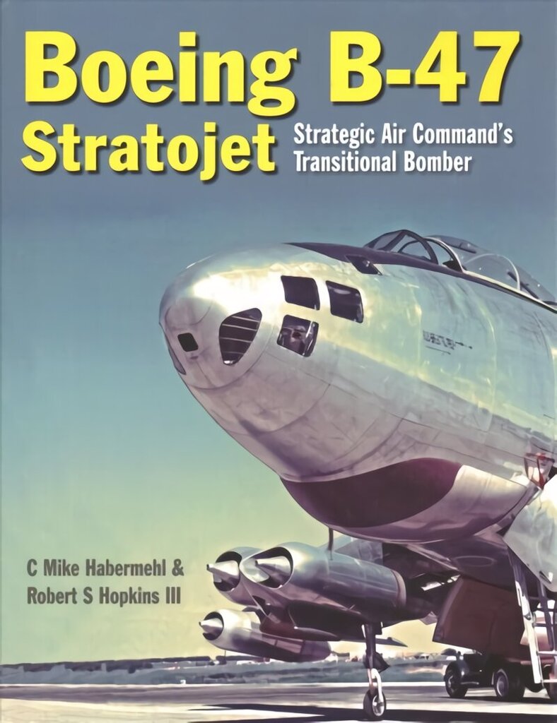 Boeing B-47 Stratojet: Startegic Air Command's Transitional Bomber цена и информация | Ceļojumu apraksti, ceļveži | 220.lv