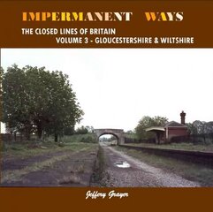 Impermanent Ways: The Closed Lines of Britain Volume 3 - Wiltshire: The Closed Lines of Britain, Volume 3, Wiltshire цена и информация | Путеводители, путешествия | 220.lv