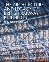 Architecture and Legacy of British Railway Buildings: 1825 to present day цена и информация | Книги по архитектуре | 220.lv