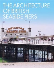 Architecture of British Seaside Piers цена и информация | Книги об архитектуре | 220.lv