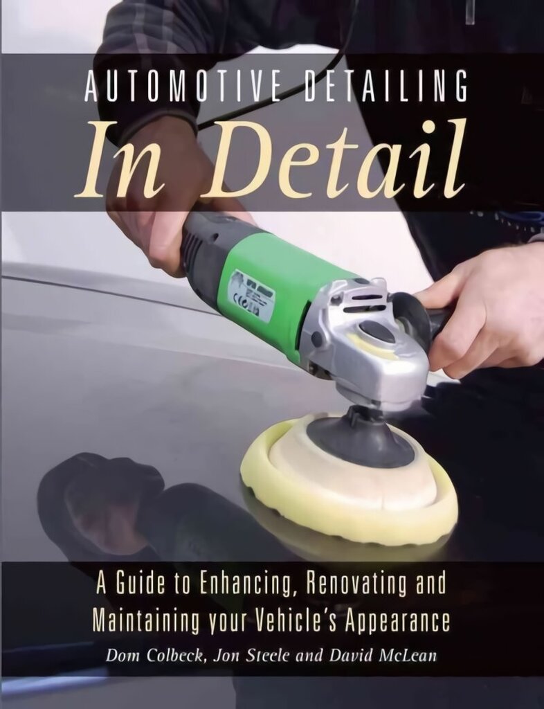 Automotive Detailing in Detail: A Guide to Enhancing, Renovating and Maintaining Your Vehicle's Appearance cena un informācija | Ceļojumu apraksti, ceļveži | 220.lv