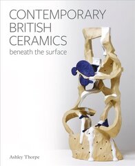 Contemporary British Ceramics: Beneath the Surface cena un informācija | Mākslas grāmatas | 220.lv