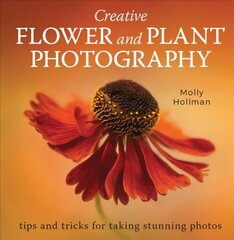 Creative Flower and Plant Photography: tips and tricks for taking stunning shots цена и информация | Книги по фотографии | 220.lv