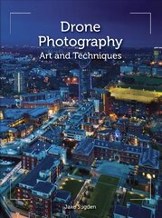 Drone Photography: Art and techniques цена и информация | Книги по фотографии | 220.lv