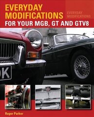 Everyday Modifications for Your MGB, GT and GTV8: How to Make Your Classic Car Easier to Live With and Enjoy UK ed. цена и информация | Путеводители, путешествия | 220.lv